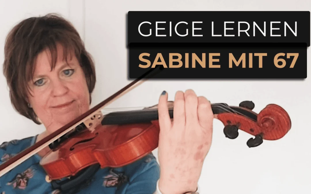 Wie Sabine mit 67 Jahren die Geige erfolgreich gelernt hat
